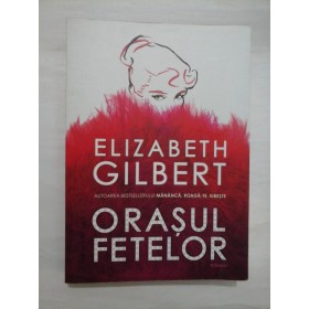 ORASUL FETELOR - ELIZABETH GILBERT